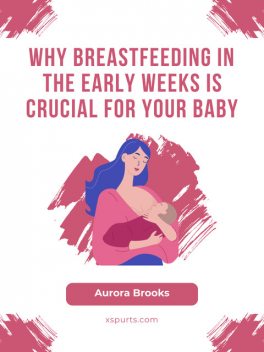 Why Breastfeeding in the Early Weeks is Crucial for Your Baby, Aurora Brooks