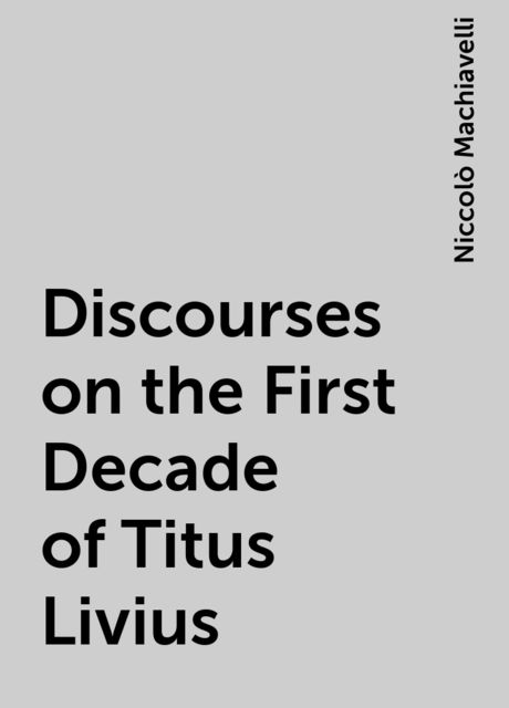 Discourses on the First Decade of Titus Livius, Niccolò Machiavelli