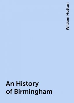 An History of Birmingham, William Hutton