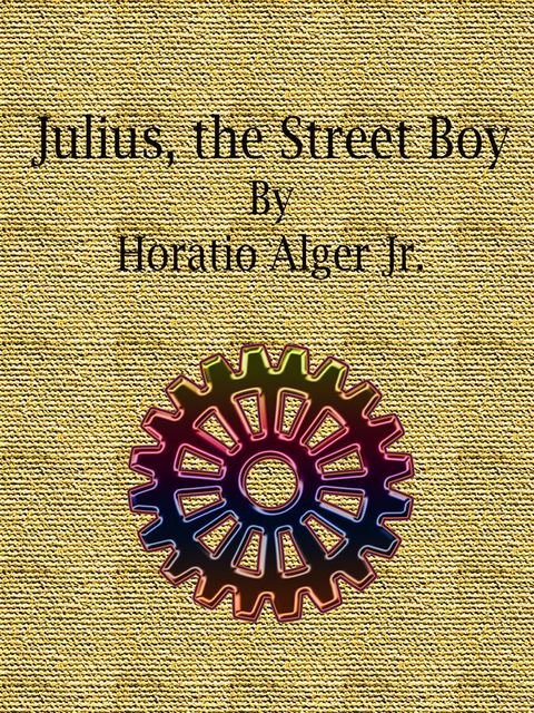 Julius, the Street Boy, Horatio Alger Jr.