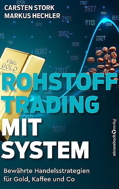 Rohstoff-Trading mit System, Carsten Stork, Markus Hechler