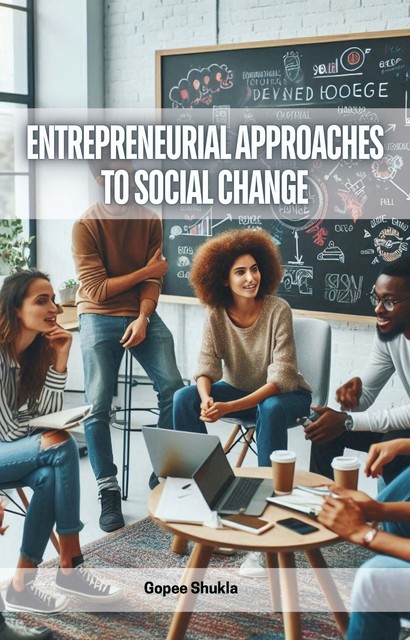 Entrepreneurial Approaches to Social Change, Gopee Shukla