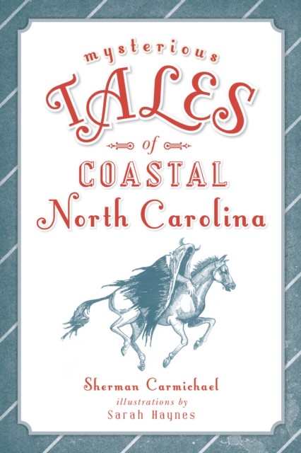 Mysterious Tales of Coastal North Carolina, Sherman Carmichael