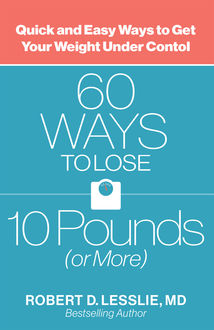 60 Ways to Lose 10 Pounds (or More), Robert D.Lesslie