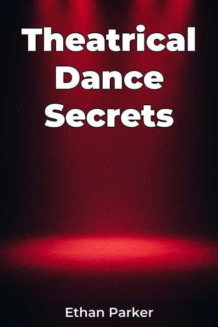 Theatrical Dance Secrets, Ethan Parker