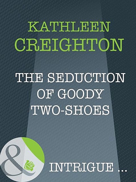 The Seduction Of Goody Two-Shoes, Kathleen Creighton