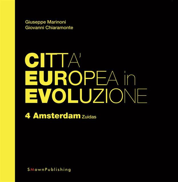 Città Europea in Evoluzione. 4 Amsterdam Zuidas, Giovanni Chiaramonte, Giuseppe Marinoni