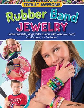 Totally Awesome Rubber Band Jewelry, Colleen Dorsey
