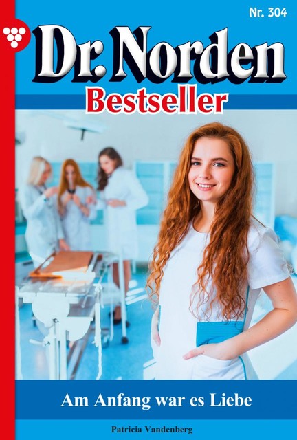 Dr. Norden Bestseller 304 – Arztroman, Patricia Vandenberg