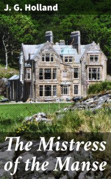 The Mistress of the Manse, J.G.Holland