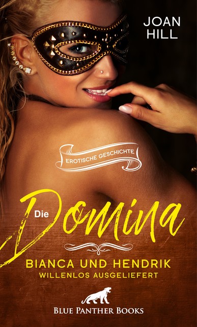 Die Domina – Bianca und Hendrik – willenlos ausgeliefert | Erotische Geschichte, Joan Hill