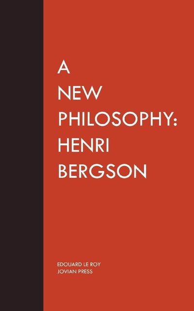 A New Philosophy: Henri Bergson, Edouard Le Roy