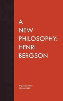 A New Philosophy: Henri Bergson, Edouard Le Roy