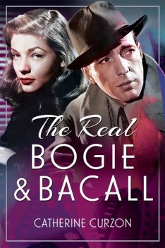 The Real Bogie and Bacall, Catherine Curzon