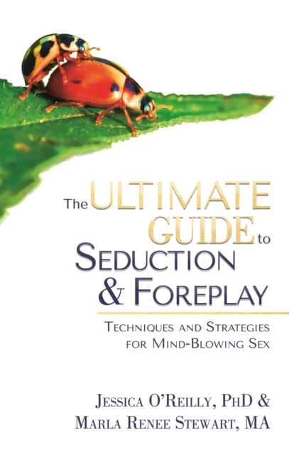 Ultimate Guide to Seduction and Foreplay, Jessica O'Reilly