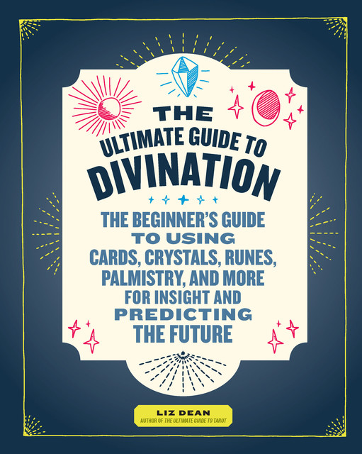 The Ultimate Guide to Divination, Liz Dean