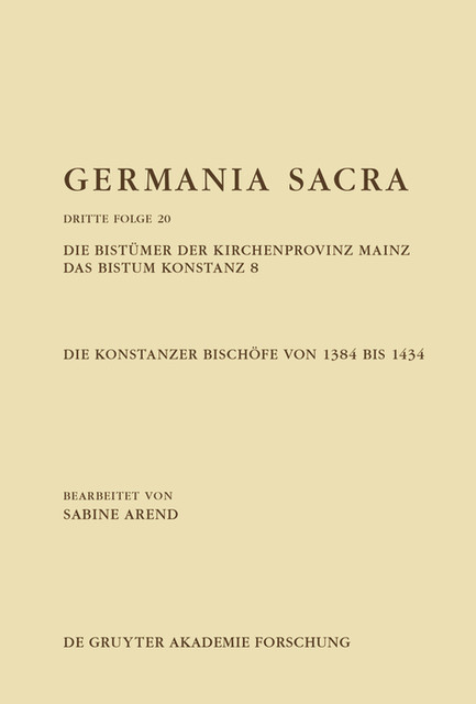 Die Bistümer der Kirchenprovinz Mainz. Das Bistum Konstanz 8. Die Konstanzer Bischöfe von 1384 bis 1434, Sabine Arend