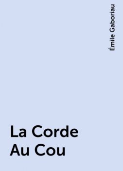 La Corde Au Cou, Émile Gaboriau