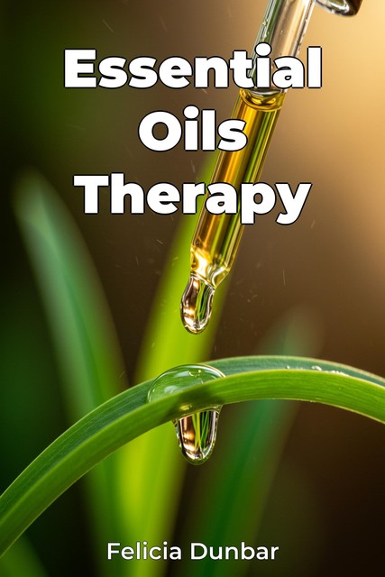 Essential Oils Therapy, Felicia Dunbar