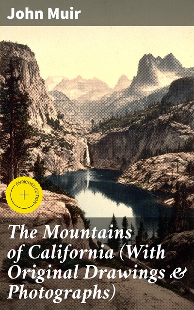 The Mountains of California (With Original Drawings & Photographs), John Muir