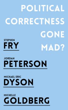 Political Correctness Gone Mad, Stephen Fry, Michael Eric Dyson, Jordan B. Peterson, Michelle Goldberg