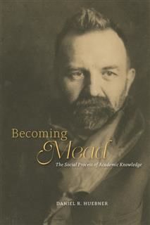 Becoming Mead, Daniel R. Huebner