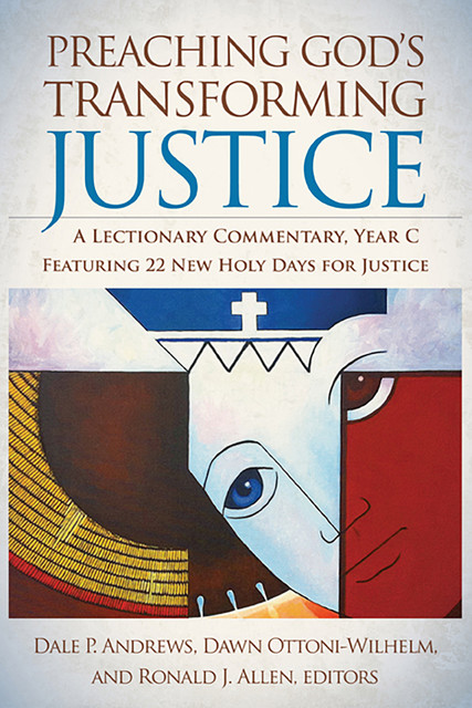 Preaching God's Transforming Justice, amp, Ronald J. Allen, Dale P. Andrews, Dawn Ottoni-Wilhelm
