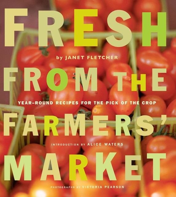 Fresh from the Farmers' Market, Janet Fletcher