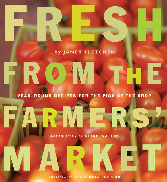 Fresh from the Farmers' Market, Janet Fletcher