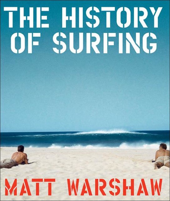 The History of Surfing, Matt Warshaw