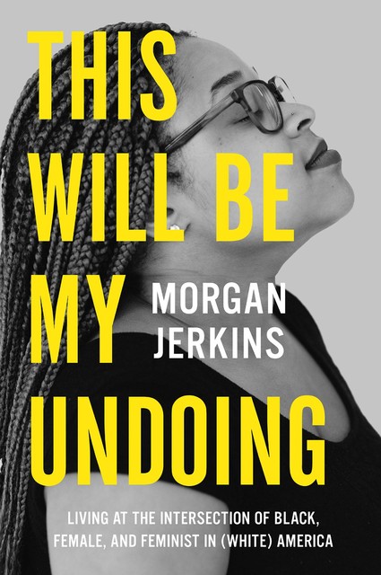 This Will Be My Undoing, Morgan Jerkins