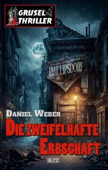 Grusel-Thriller 10 – Die zweifelhafte Erbschaft, Daniel Weber