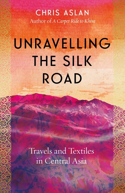 Unravelling the Silk Road, Christopher Alexander