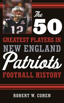 The 50 Greatest Players in New England Patriots History, Robert Cohen