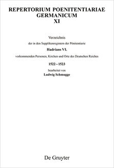 Verzeichnis der in den Supplikenregistern der Pönitentiarie Hadrians VI. vorkommenden Personen, Kirchen und Orte des Deutschen Reiches 1522–1523, Ludwig Schmugge