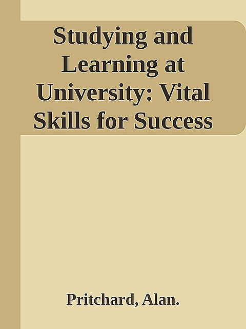 Studying and Learning at University: Vital Skills for Success in Your Degree \(Sage Study Skills Series\) \( PDFDrive.com \).epub, Alan., Pritchard