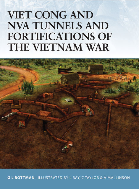 Viet Cong and NVA Tunnels and Fortifications of the Vietnam War, Gordon L. Rottman