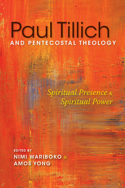 Paul Tillich and Pentecostal Theology, Nimi Wariboko