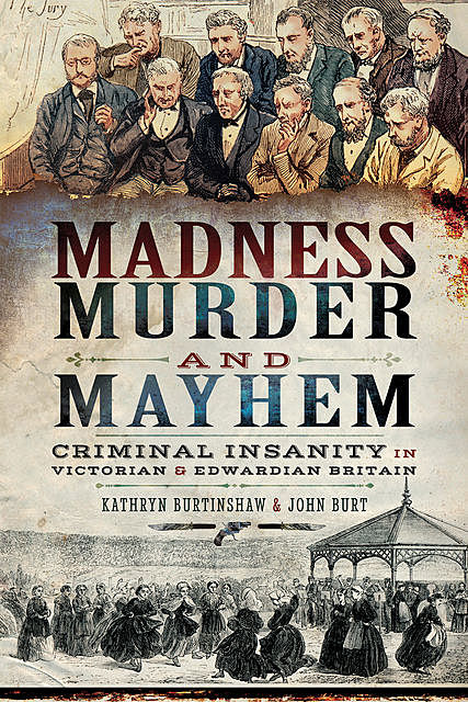 Madness, Murder and Mayhem, Kathryn Burtinshaw, John Burt