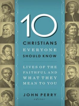 10 Christians Everyone Should Know, John Perry