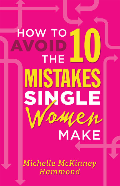 How to Avoid the 10 Mistakes Single Women Make, Michelle McKinney Hammond