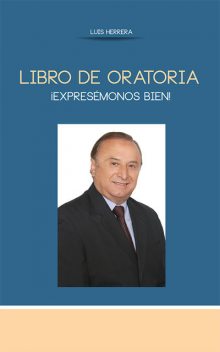 Libro de Oratoria ¡Expresémonos bien!, Luis Herrera