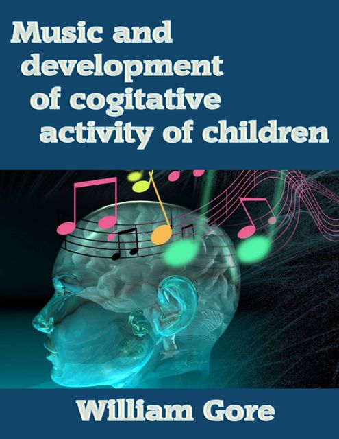 Music and Development of Cogitative Activity of Children, William Gore
