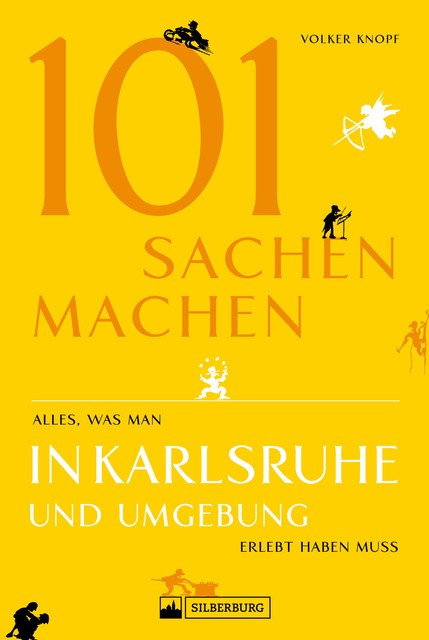 Freizeitführer: 101 Sachen machen – alles, was man in Karlsruhe erlebt haben muss, Volker Knopf