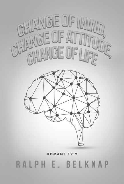 Change of Mind, Change of Attitude, Change of Life, Ralph E. Belknap