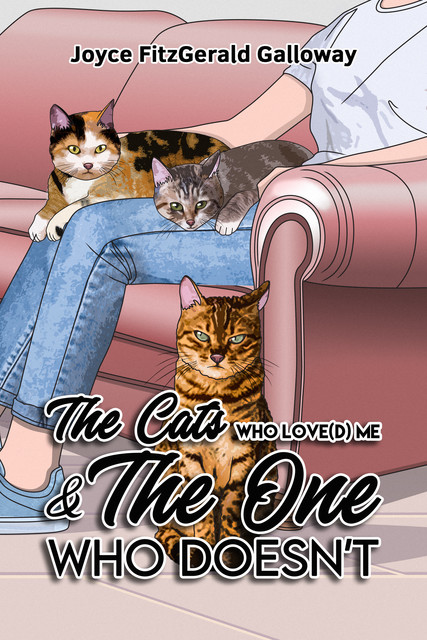 The Cats Who Loved Me and the One Who Doesn't, Joyce Fitzgerald Galloway