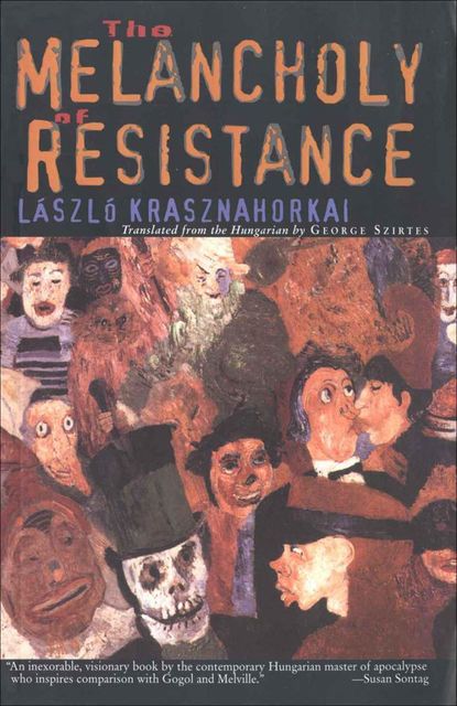 The Melancholy of Resistance, Laszlo Krasznahorkai