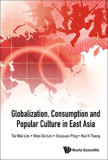 Globalization, Consumption and Popular Culture in East Asia, Tai Wei Lim