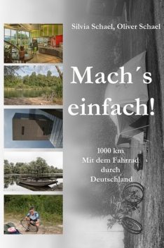 Mach´s einfach! … 1000 km. Mit dem Fahrrad durch Deutschland, Oliver Schael, Silvia Schael