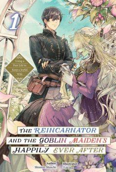 The Reincarnator and the Goblin Maiden’s Happily Ever After: Using a Past Life to Keep a Joyful Wife Volume 1, Shinten-Shinchi